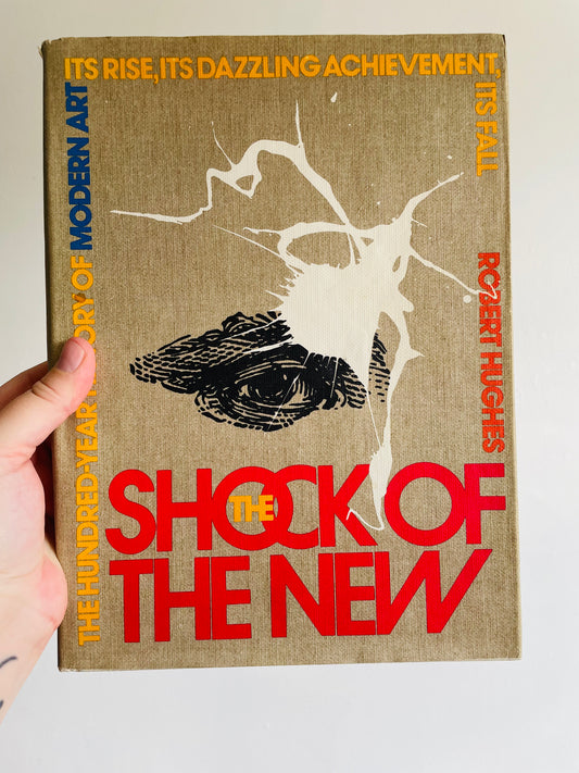The Shock of The New: The Hundred-Year History of Modern Art Hardcover Book by Robert Hughes (1980)