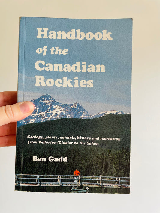 Handbook of the Canadian Rockies Book by Ben Gadd - Geology, Plants, Animals, History & Recreation from Watertown/Glacier to the Yukon (1986)
