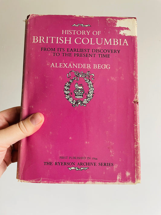 SIGNED BY GRANDSON of AUTHOR History of British Columbia Hardcover Book by Alexander Begg (1972)
