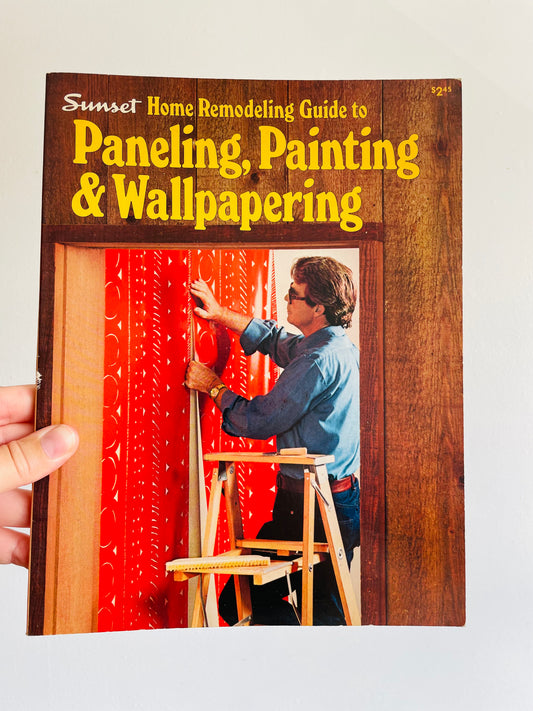 Sunset Home Remodeling Guide to Paneling, Painting, & Wallpapering Book (1976)