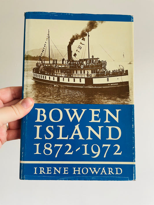 Bowen Island 1872-1972 Hardcover Book by Irene Howard (1973)