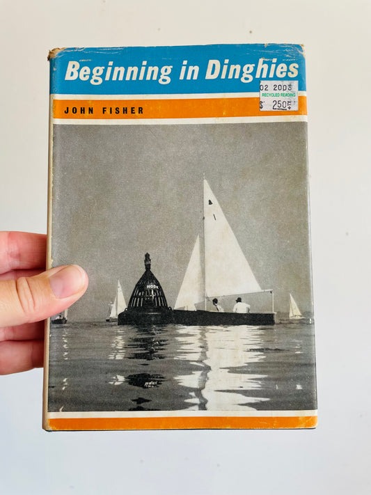 Vintage Beginning in Dinghies Clothbound Hardcover Book by John Fisher (1962)