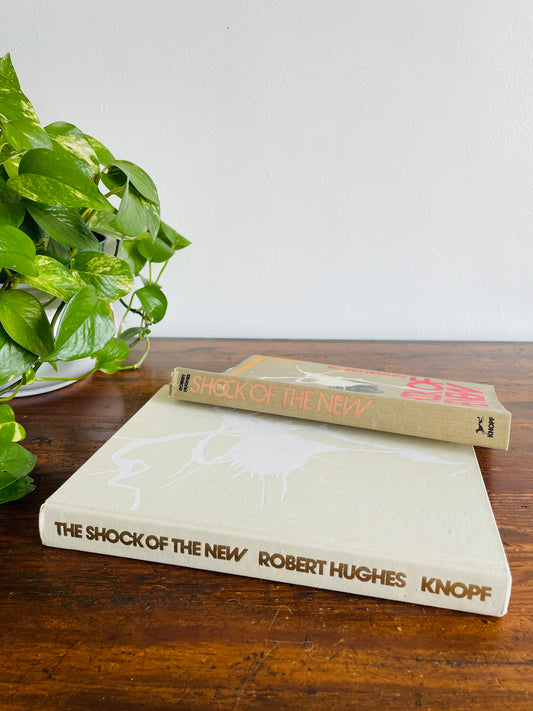 The Shock of The New: The Hundred-Year History of Modern Art Hardcover Book by Robert Hughes (1980)