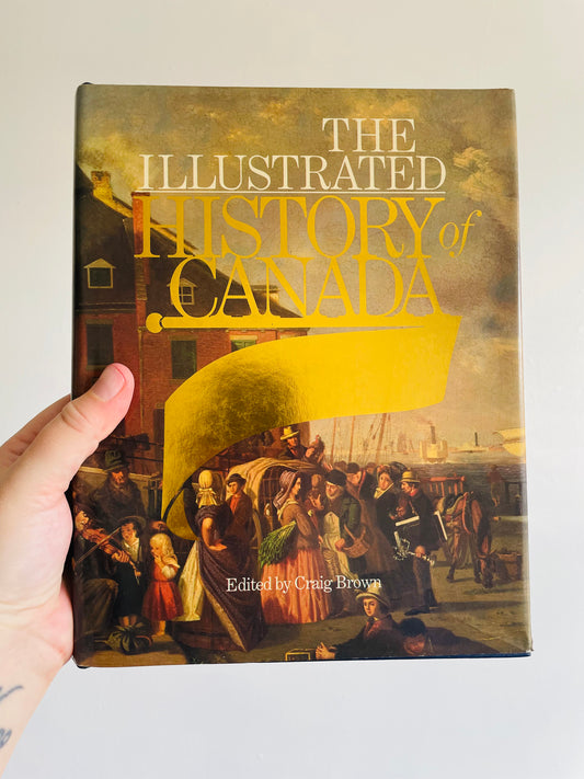 The Illustrated History of Canada Hardcover Book Edited by Craig Brown (1987)