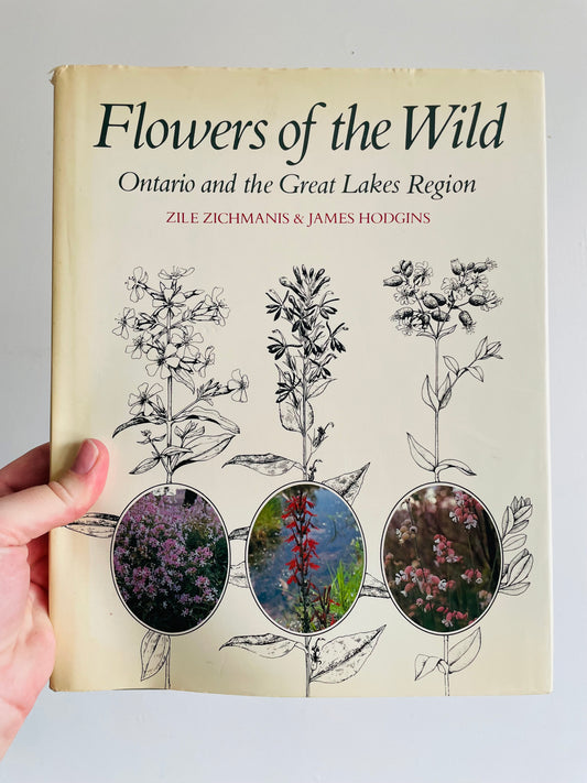 Flowers of the Wild: Ontario and the Great Lakes Region Hardcover Book by Zile Zichmanis & James Hodgins *Signed by Authors* (1982)