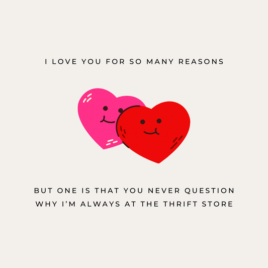 Digital Graphic Download: I Love You For So Many Reasons But One Is That You Never Question Why I'm Always At The Thrift Store