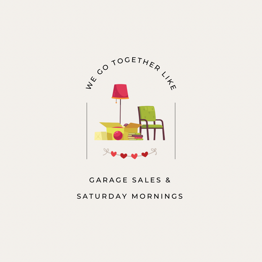 Digital Graphic Download: We Go Together Like Garage Sales & Saturday Mornings
