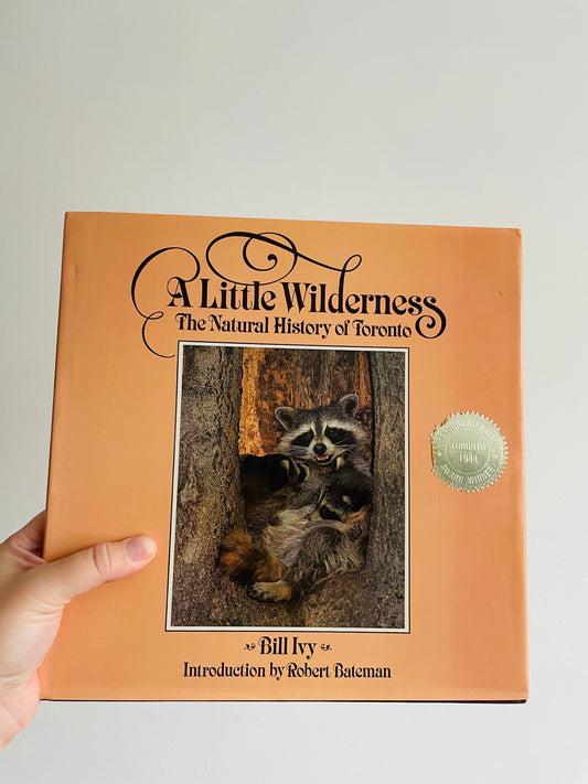A Little Wilderness - The Natural History of Toronto (1983) Hardcover Book